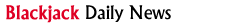 Blackjack Daily News